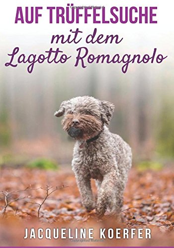 Lagotto Romagnolo – Wesen, Verhalten und Haltung des Hundes